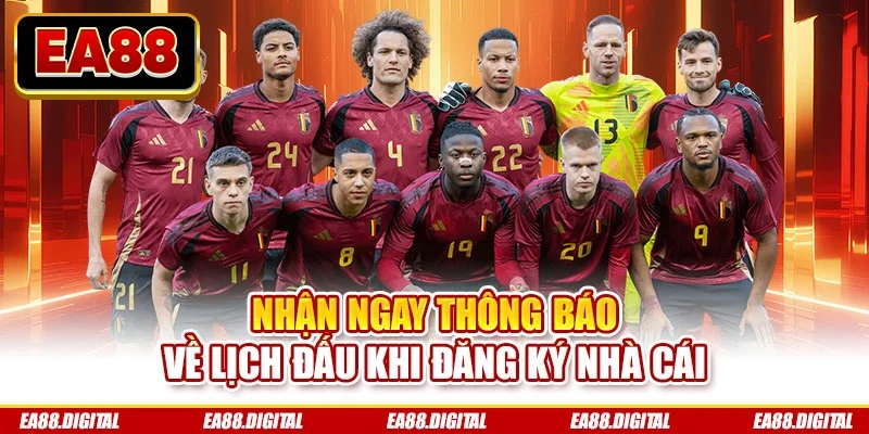 Nhận ngay thông báo về lịch đấu khi đăng ký nhà cái